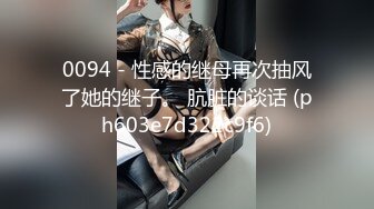 《正品购买??极品CP》史诗级精品！坑神景点女厕定点高清偸拍各种款式小姐姐方便~逼脸同框~同性恋假小子性感阴毛亮点多多