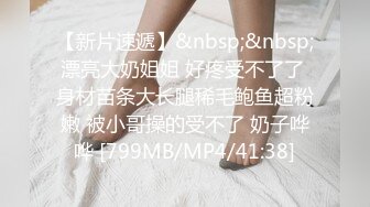 一代风流【唐哥作品4K版】20岁高颜值，校花女友，偷拍卧室内干两炮，C罩杯美乳高潮阵阵，超清画质无水印收藏佳作